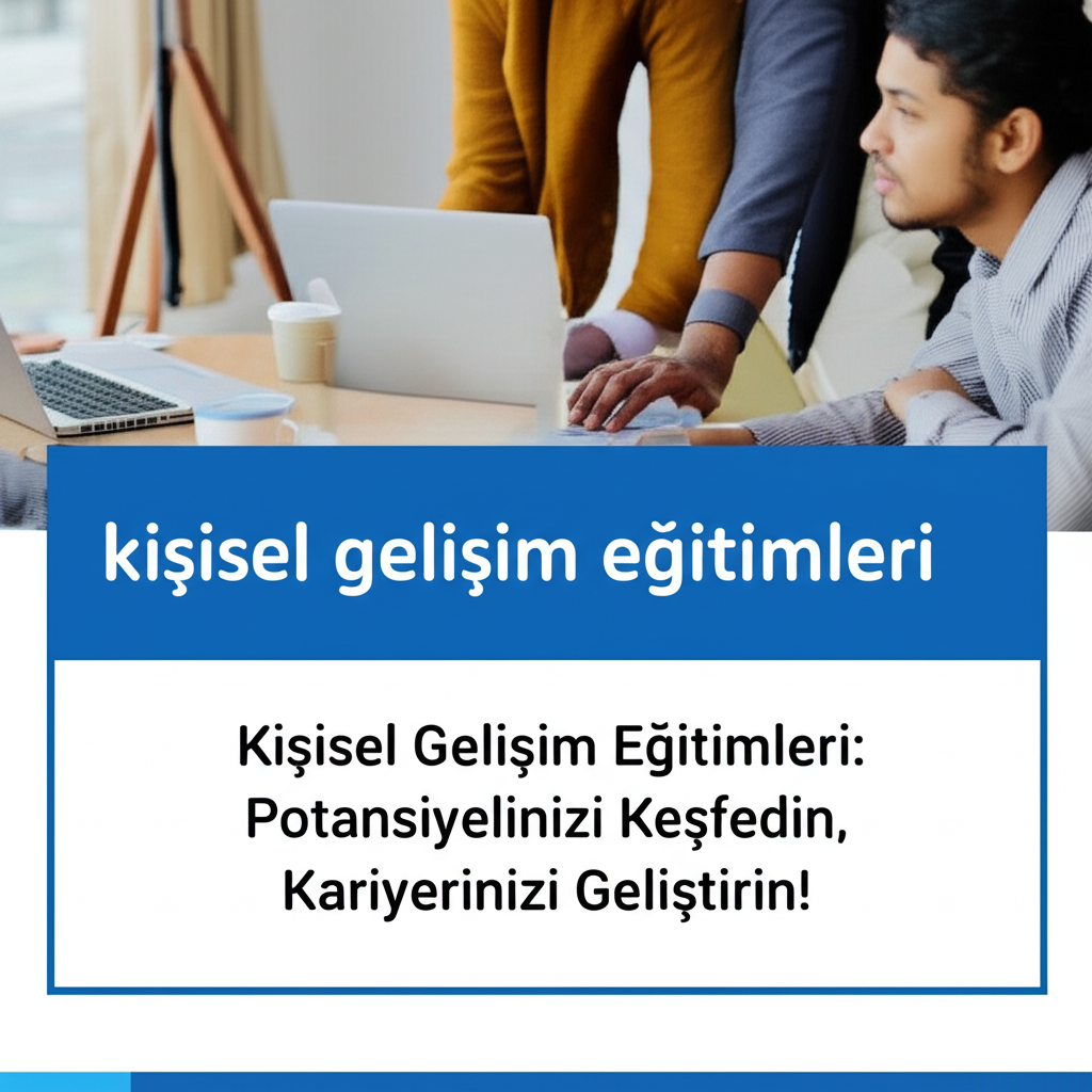 kişisel gelişim eğitimleri ile kariyerinizde yükselin